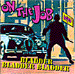 On the Job with Bladder Bladder Bladder